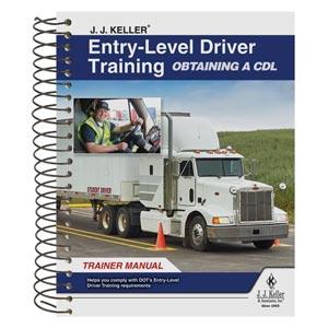 J. J. Keller® Entry-Level Driver Training Obtaining a CDL Trainer Manual