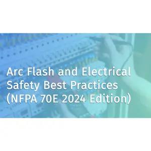 Arc Flash and Electrical Safety Best Practices (NFPA 70E 2024 Edition) - Online Course
