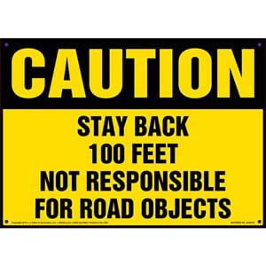 Caution: Stay Back 100 Feet, Not Responsible For Road Objects Sign