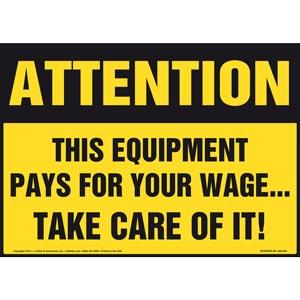 Attention: This Equipment Pays For Your Wage...Take Care Of It! Sign - Landscape